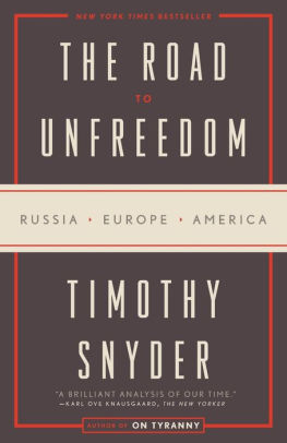 The Road To Unfreedom Russia Europe America By Timothy Snyder Paperback Barnes Noble