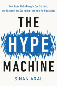 Ebook italiano gratis download The Hype Machine: How Social Media Disrupts Our Elections, Our Economy, and Our Health--and How We Must Adapt