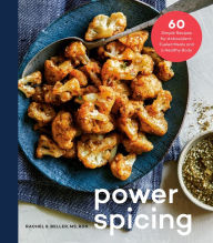 Title: Power Spicing: 60 Simple Recipes for Antioxidant-Fueled Meals and a Healthy Body: A Cookbook, Author: Rachel Beller