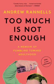 Title: Too Much Is Not Enough: A Memoir of Fumbling Toward Adulthood, Author: Andrew Rannells