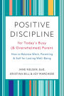 Positive Discipline for Today's Busy (and Overwhelmed) Parent: How to Balance Work, Parenting, and Self for Lasting Well-Being