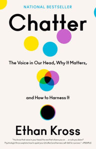Title: Chatter: The Voice in Our Head, Why It Matters, and How to Harness It, Author: Ethan Kross