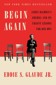 Public domain audiobook downloads Begin Again: James Baldwin's America and Its Urgent Lessons for Our Own in English 9780525575320 by Eddie S. Glaude Jr.