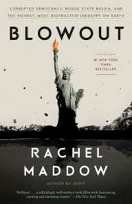 Title: Blowout: Corrupted Democracy, Rogue State Russia, and the Richest, Most Destructive Industry on Earth, Author: Rachel Maddow