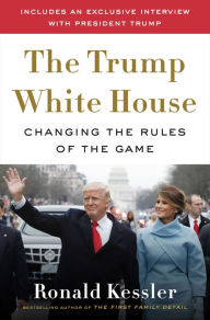 Download books in pdf form The Trump White House: Changing the Rules of the Game in English  by Ronald Kessler