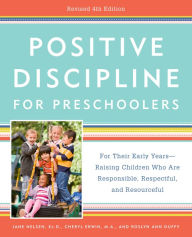 Title: Positive Discipline for Preschoolers: For Their Early Years--Raising Children Who Are Responsible, Respectful, and Resourceful (Revised 4th Edition), Author: Jane Nelsen Ed.D.