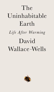 Free downloads books online The Uninhabitable Earth: Life After Warming 9780525576716
