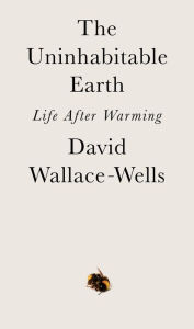 Pdf ebooks free download in english The Uninhabitable Earth: Life After Warming by David Wallace-Wells  9780525576716