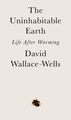 The Uninhabitable Earth Life After Warming By David Wallace Wells
