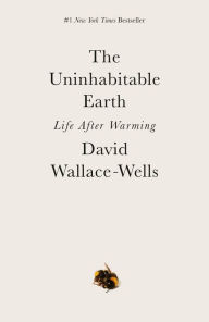 Title: The Uninhabitable Earth: Life After Warming, Author: David Wallace-Wells