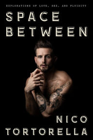 Title: Space Between: Explorations of Love, Sex, and Fluidity, Author: Nico Tortorella