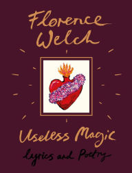 Bestseller books pdf free download Useless Magic: Lyrics and Poetry by Florence Welch 9780525577157 English version