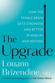 Free download electronic books The Upgrade: How the Female Brain Gets Stronger and Better in Midlife and Beyond in English 9780525577171 
