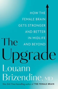 Free download books in greek The Upgrade: How the Female Brain Gets Stronger and Better in Midlife and Beyond PDF by Louann Brizendine MD 9780525577171 (English Edition)