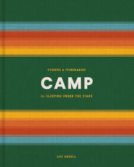 Title: Camp: Stories and Itineraries for Sleeping Under the Stars, Author: Luc Gesell