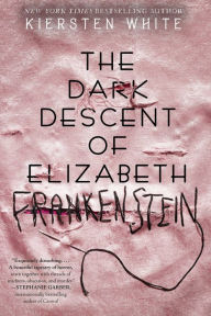 Title: The Dark Descent of Elizabeth Frankenstein, Author: Kiersten White