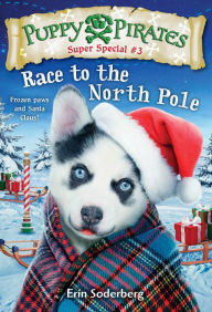 Title: Puppy Pirates Super Special #3: Race to the North Pole, Author: Erin Soderberg