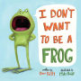 I Don't Want to Be a Frog