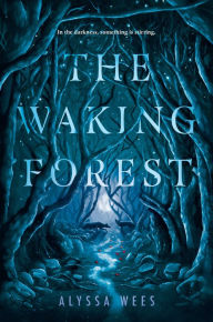 Title: The Waking Forest, Author: Alyssa Wees