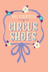 Title: Circus Shoes, Author: Noel Streatfeild