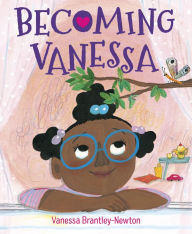 Title: Becoming Vanessa, Author: Vanessa Brantley-Newton