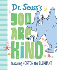 Pdf free downloads ebooks Dr. Seuss's You Are Kind: Featuring Horton the Elephant