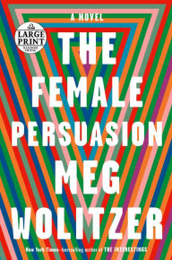 Title: The Female Persuasion: A Novel, Author: Meg Wolitzer