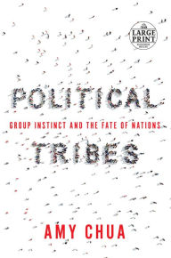 Title: Political Tribes: Group Instinct and the Fate of Nations, Author: Amy Chua