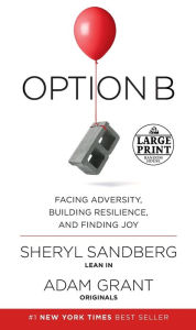 Title: Option B: Facing Adversity, Building Resilience, and Finding Joy, Author: Sheryl Sandberg