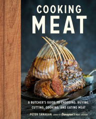Title: Cooking Meat: A Butcher's Guide to Choosing, Buying, Cutting, Cooking, and Eating Meat, Author: Peter Sanagan