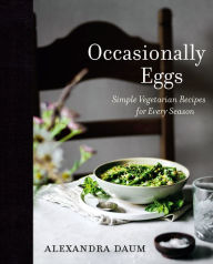 Title: Occasionally Eggs: Simple Vegetarian Recipes for Every Season, Author: Alexandra Daum