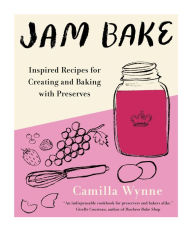 Free downloadable pdf ebooks downloadJam Bake: Inspired Recipes for Creating and Baking with Preserves9780525611080 (English literature) byCamilla Wynne