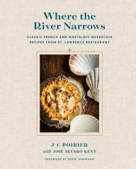 Download books online for free mp3 Where the River Narrows: Classic French & Nostalgic Québécois Recipes From St. Lawrence Restaurant by Derek Dammann, Joie Alvaro Kent, J-C Poirier, Derek Dammann, Joie Alvaro Kent, J-C Poirier