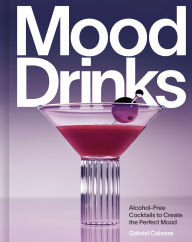 Title: Mood Drinks: Alcohol-Free Cocktails to Create the Perfect Mood, Author: Gabriel Cabrera
