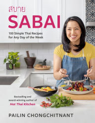 Download free textbook Sabai: 100 Simple Thai Recipes for Any Day of the Week 9780525611714 (English Edition) by Pailin Chongchitnant, Pailin Chongchitnant