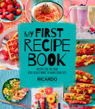 Title: My First Recipe Book: Recipes for the Food Kids Really Want to Make (and Eat), Author: Ricardo Larrivee