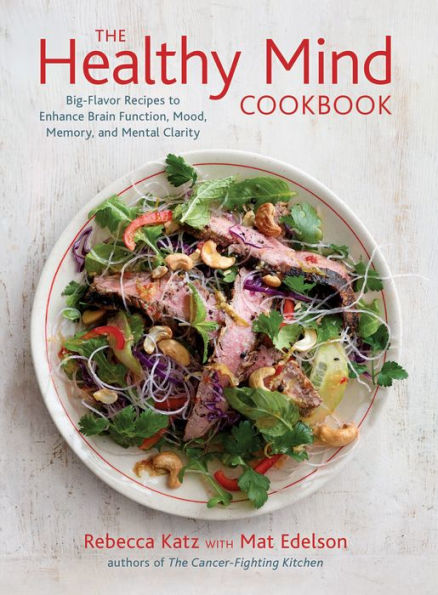 The Healthy Mind Cookbook: Big-Flavor Recipes to Enhance Brain Function, Mood, Memory, and Mental Clarity