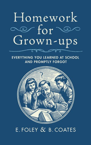 Homework for Grown-Ups: Everything You Learnt at School . . . and Promptly Forgot