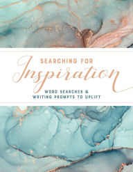 Title: Searching for Inspiration: Word Searches and Writing Prompts to Uplift, Author: Driven
