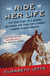 Book free money download The Ride of Her Life: The True Story of a Woman, Her Horse, and Their Last-Chance Journey Across America by Elizabeth Letts English version PDB CHM FB2