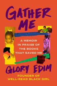 Title: Gather Me: A Memoir in Praise of the Books That Saved Me, Author: Glory Edim