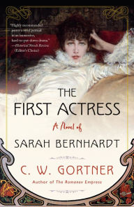 Title: The First Actress: A Novel of Sarah Bernhardt, Author: C.  W. Gortner