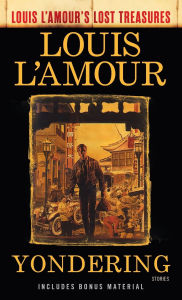 Title: Yondering (Louis L'Amour's Lost Treasures): Stories, Author: Louis L'Amour