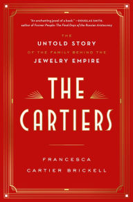 Iphone download books The Cartiers: The Untold Story of the Family Behind the Jewelry Empire 9780525621638 by Francesca Cartier Brickell DJVU PDB FB2 (English Edition)