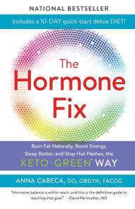 Title: The Hormone Fix: Burn Fat Naturally, Boost Energy, Sleep Better, and Stop Hot Flashes, the Keto-Green Way, Author: Anna Cabeca DO