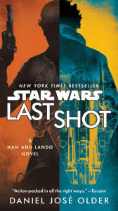 Title: Last Shot (Star Wars): A Han and Lando Novel, Author: Daniel José Older