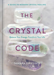 Free downloads audio books online The Crystal Code: Balance Your Energy, Transform Your Life 9780525622208 by Tamara Driessen (English literature) DJVU