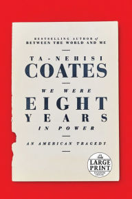 Title: We Were Eight Years in Power: An American Tragedy, Author: Ta-Nehisi Coates