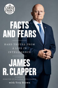 Title: Facts and Fears: Hard Truths from a Life in Intelligence, Author: James R. Clapper