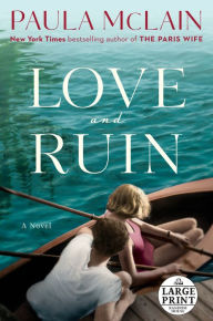 Title: Love and Ruin: A Novel, Author: Paula McLain